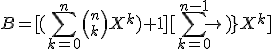 B=[(\Bigsum_{k=0}^n {n \choose k} X^k)+1][\Bigsum_{k=0}^{n-1} {n \choose k+1} X^k]